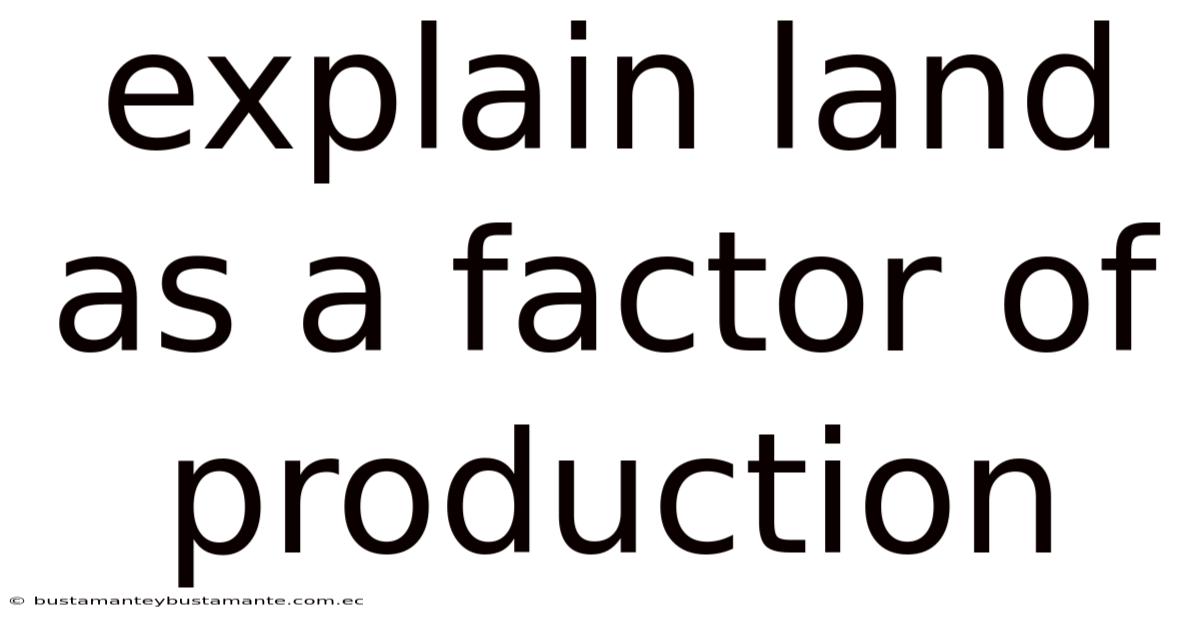 Explain Land As A Factor Of Production