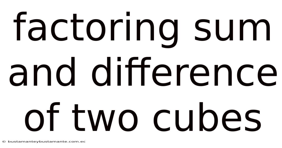Factoring Sum And Difference Of Two Cubes