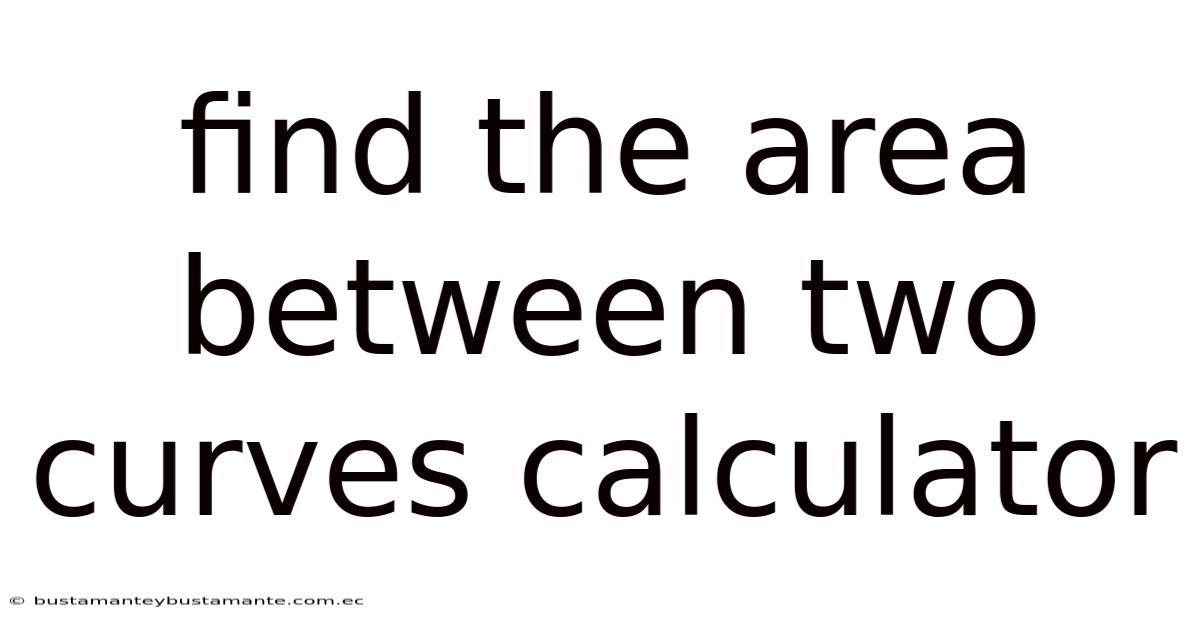 Find The Area Between Two Curves Calculator