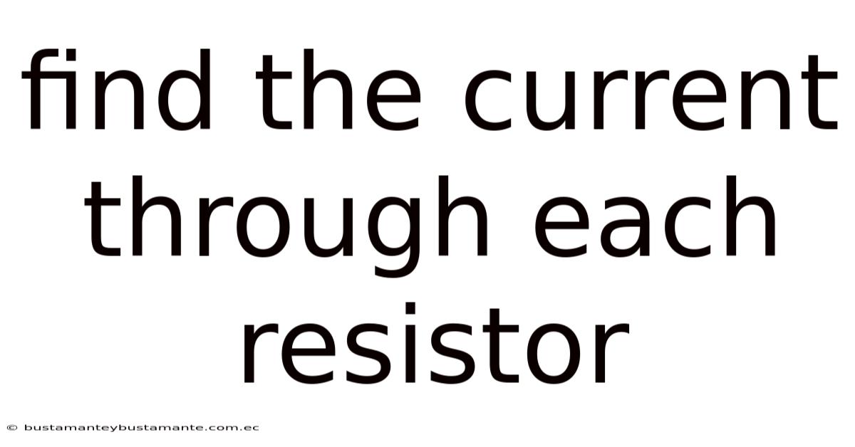 Find The Current Through Each Resistor