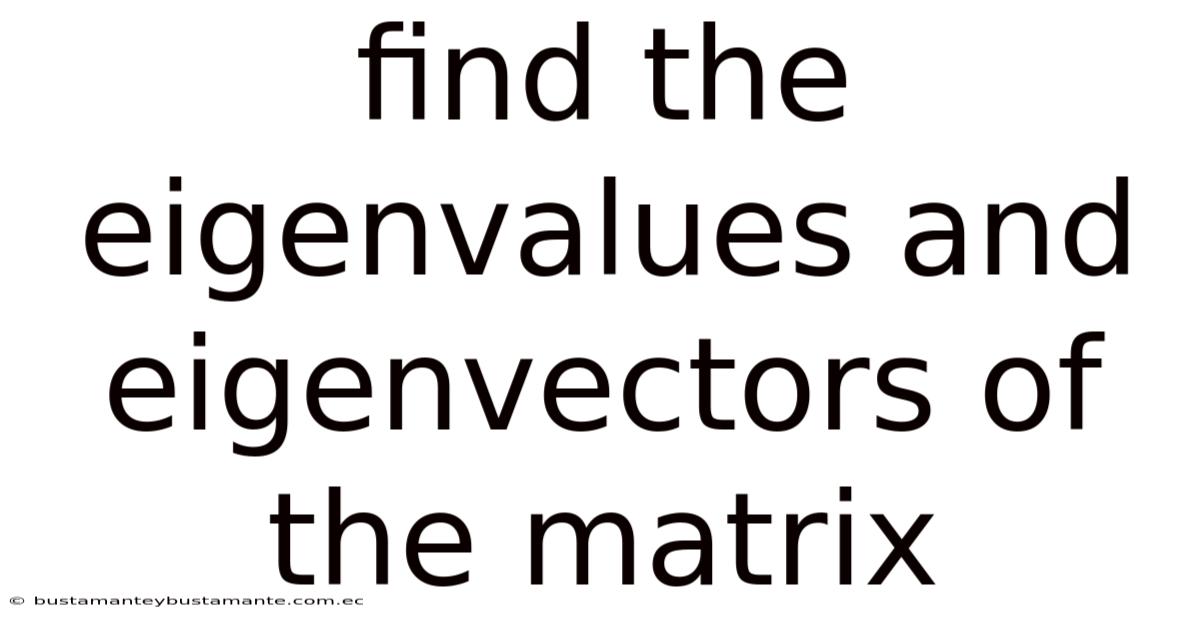 Find The Eigenvalues And Eigenvectors Of The Matrix