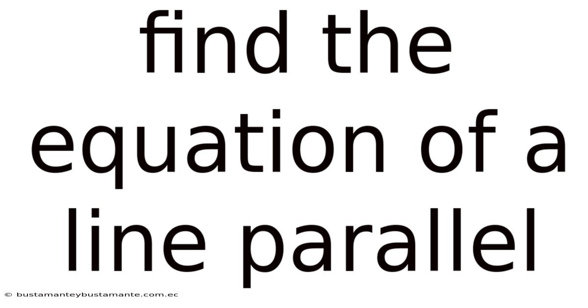 Find The Equation Of A Line Parallel