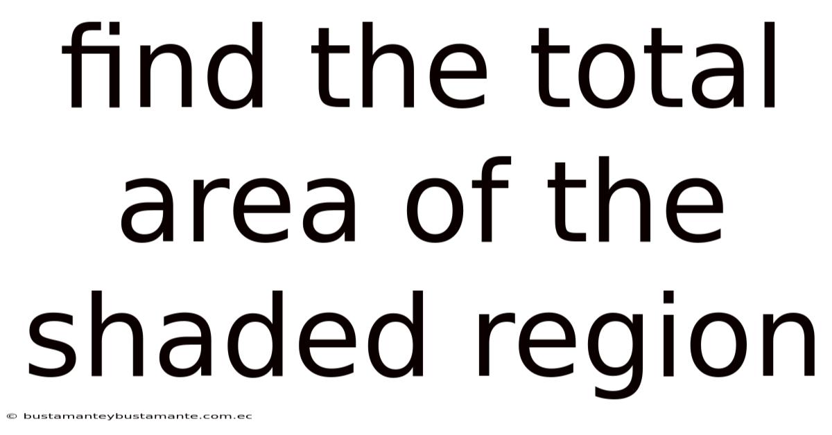 Find The Total Area Of The Shaded Region