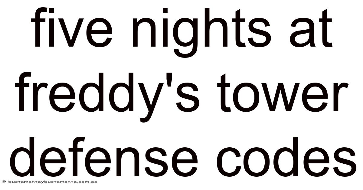 Five Nights At Freddy's Tower Defense Codes