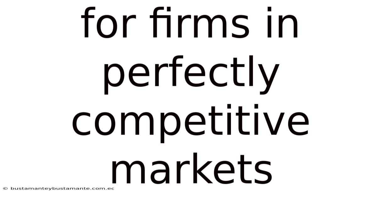 For Firms In Perfectly Competitive Markets