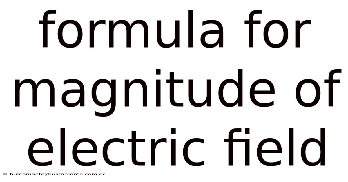 Formula For Magnitude Of Electric Field