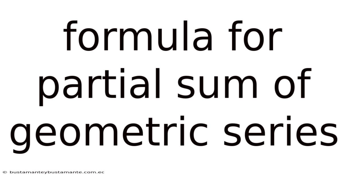 Formula For Partial Sum Of Geometric Series