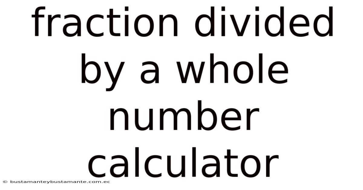 Fraction Divided By A Whole Number Calculator