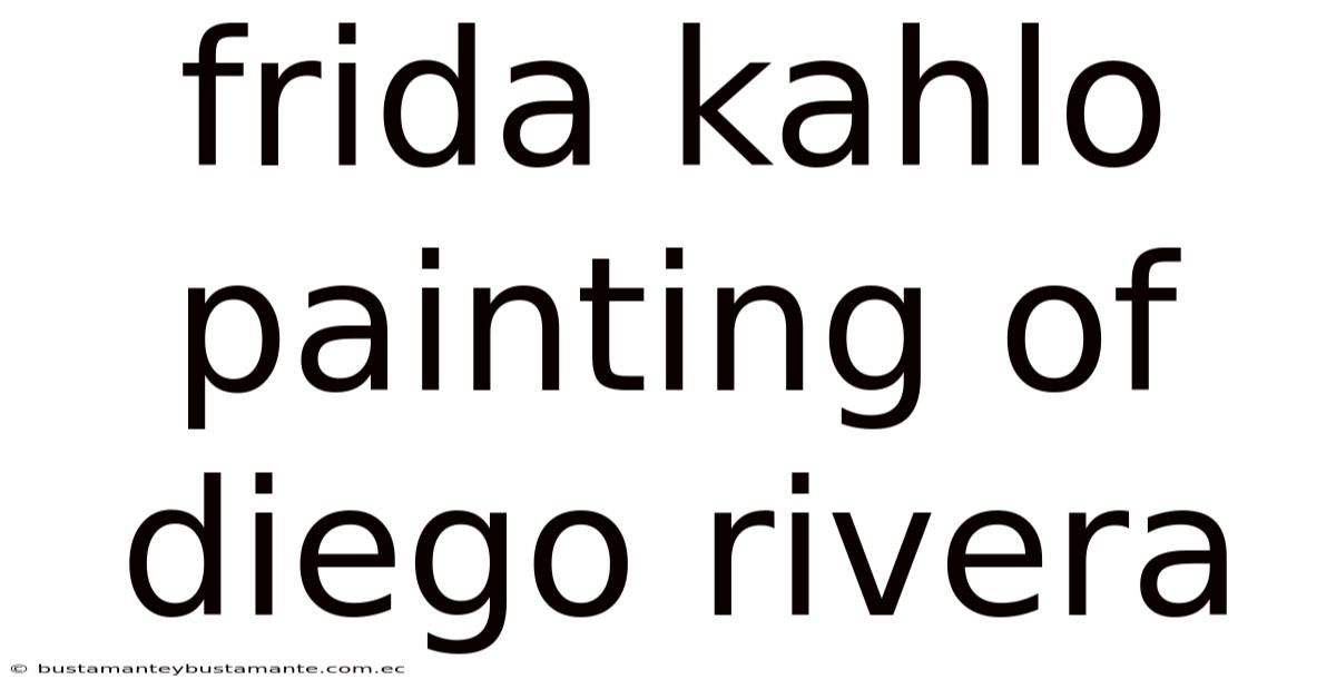 Frida Kahlo Painting Of Diego Rivera