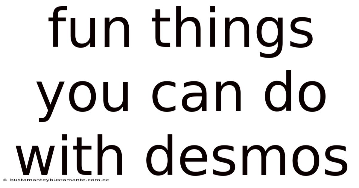 Fun Things You Can Do With Desmos