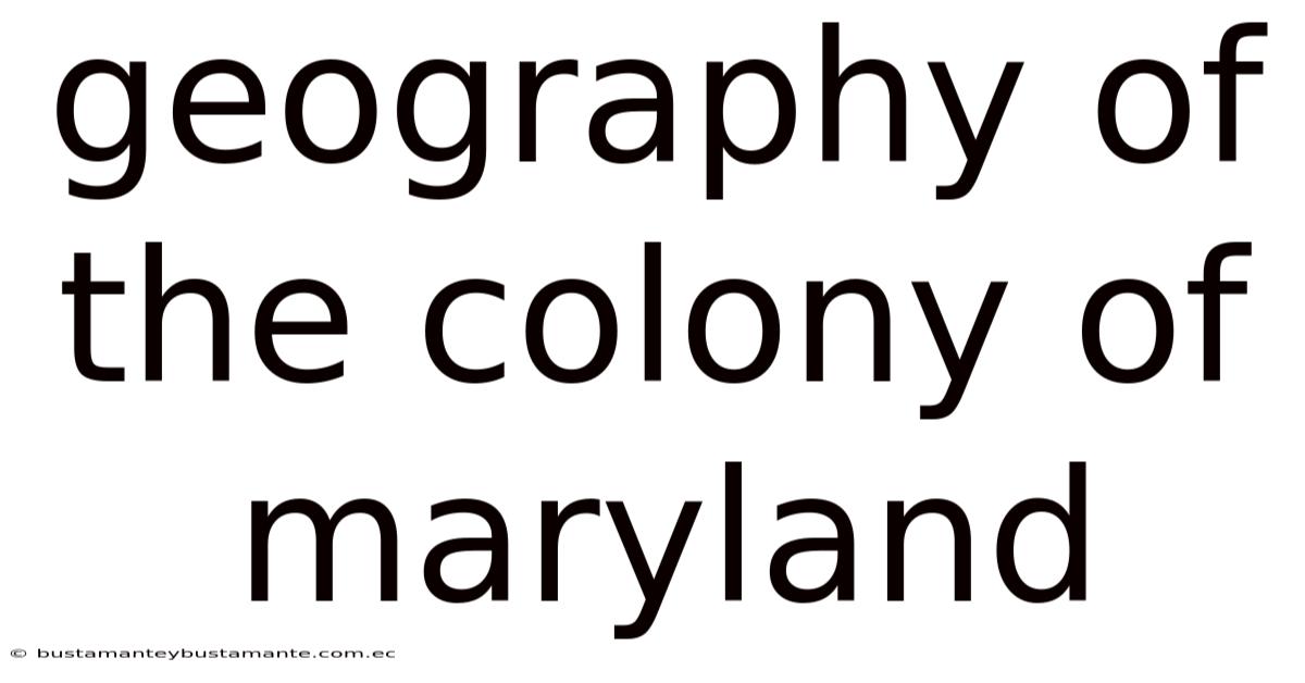 Geography Of The Colony Of Maryland
