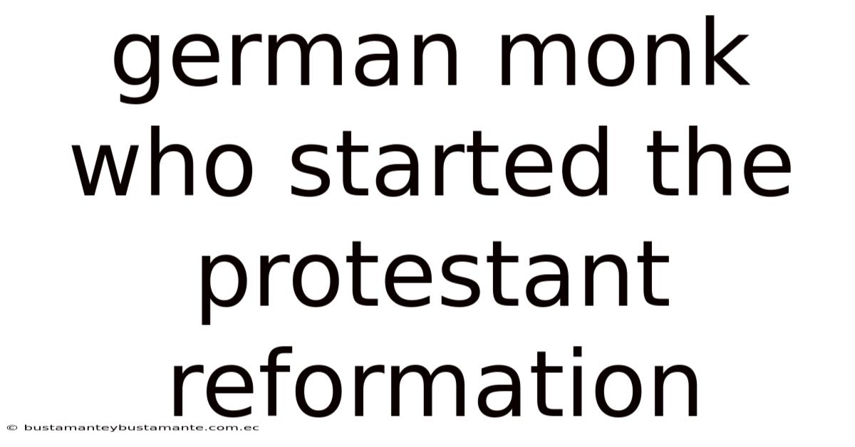 German Monk Who Started The Protestant Reformation