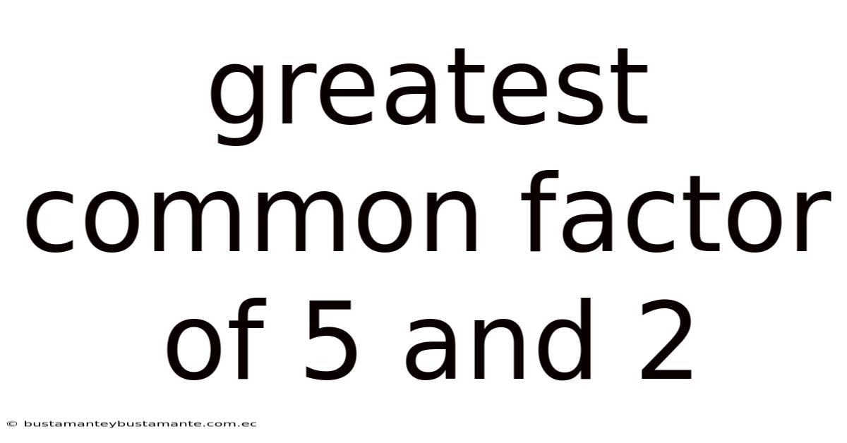 Greatest Common Factor Of 5 And 2