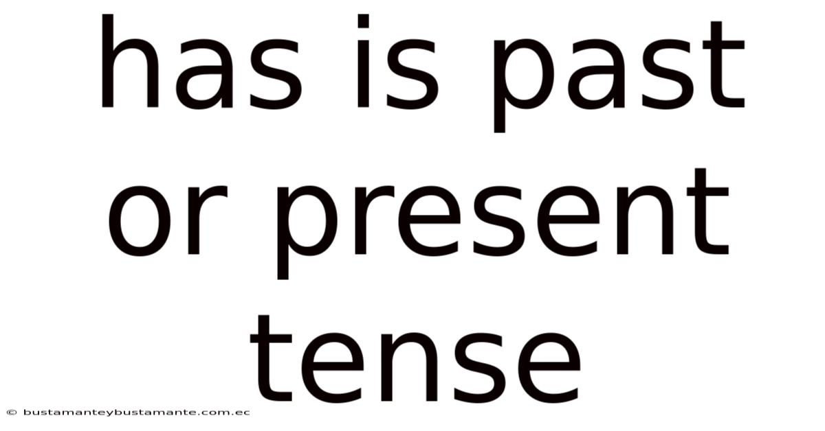 Has Is Past Or Present Tense