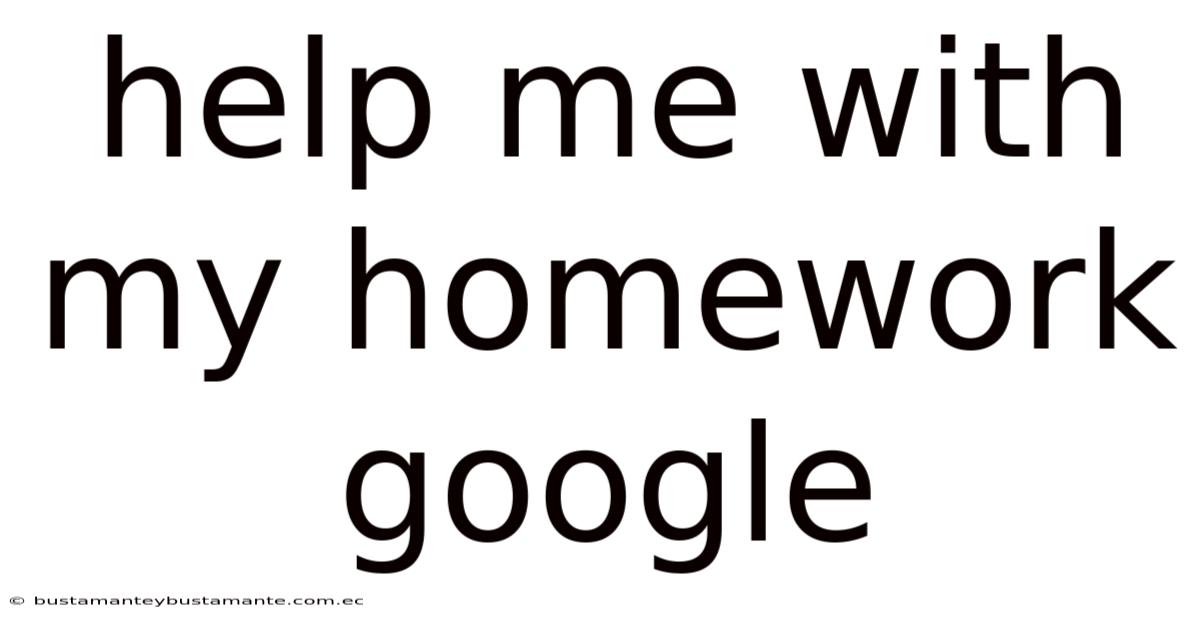 Help Me With My Homework Google