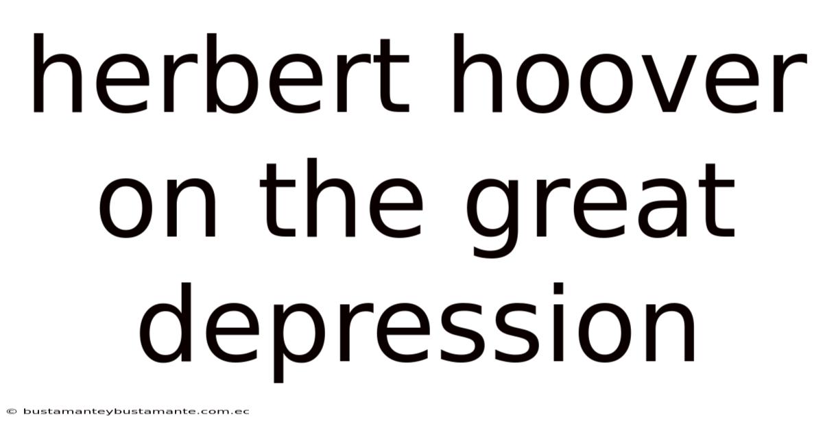 Herbert Hoover On The Great Depression