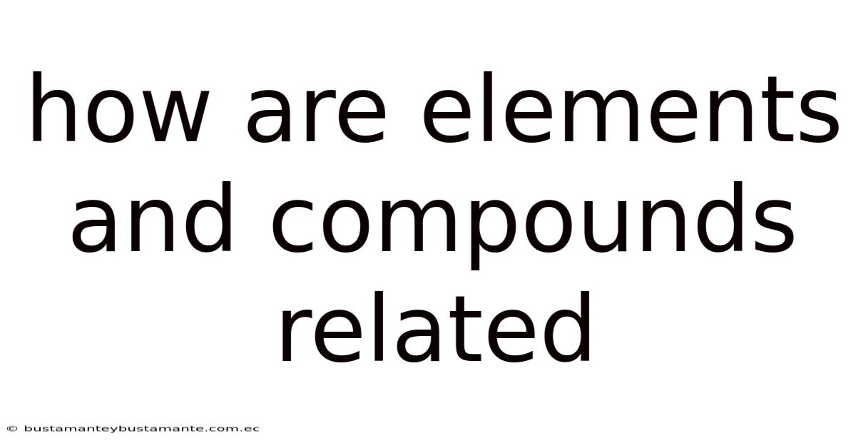 How Are Elements And Compounds Related