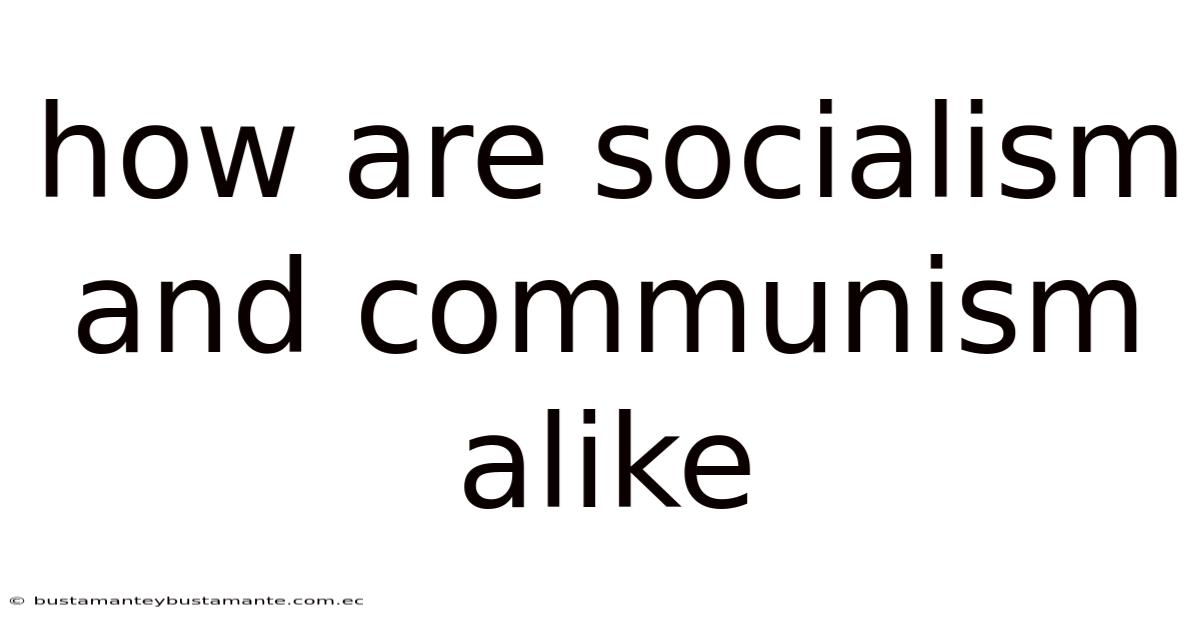 How Are Socialism And Communism Alike