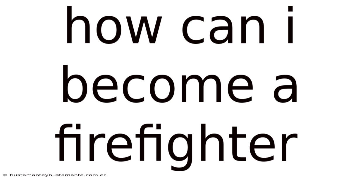 How Can I Become A Firefighter