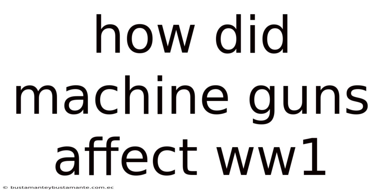 How Did Machine Guns Affect Ww1