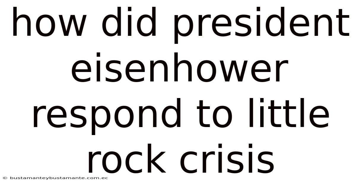 How Did President Eisenhower Respond To Little Rock Crisis