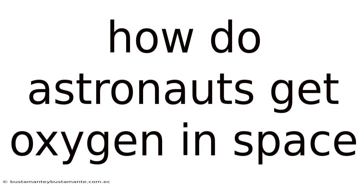 How Do Astronauts Get Oxygen In Space