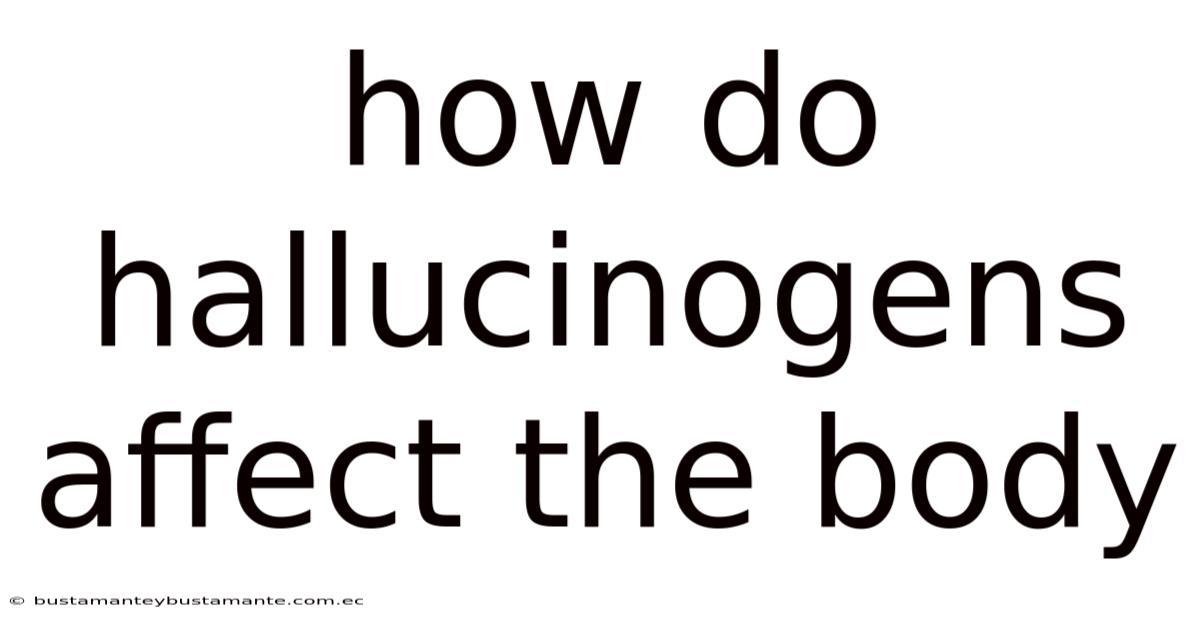 How Do Hallucinogens Affect The Body