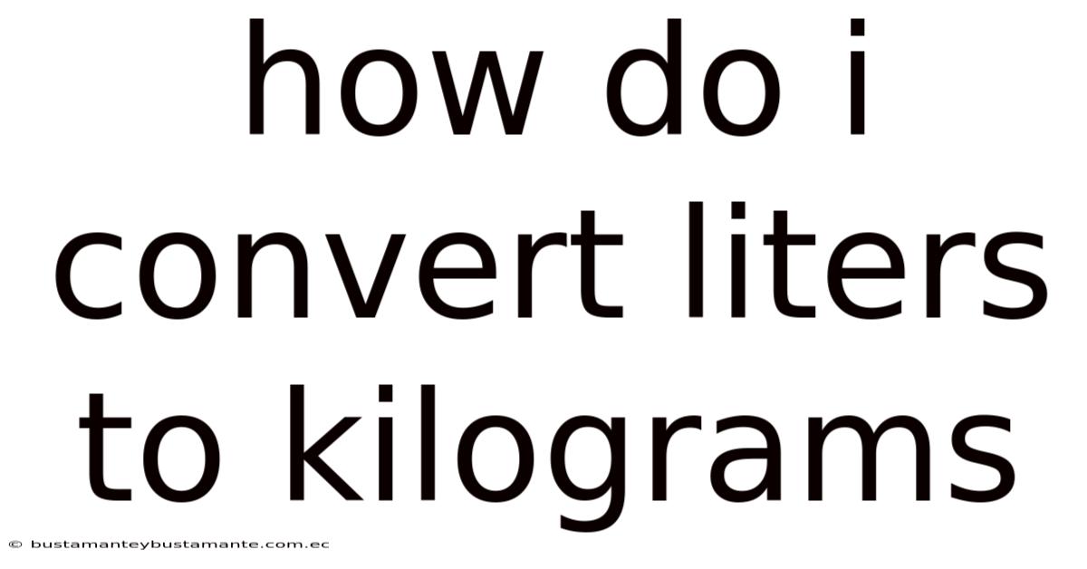 How Do I Convert Liters To Kilograms