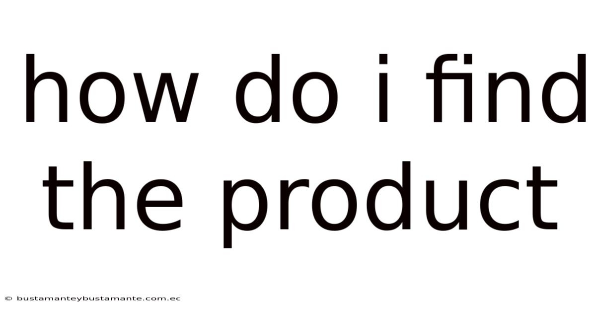 How Do I Find The Product
