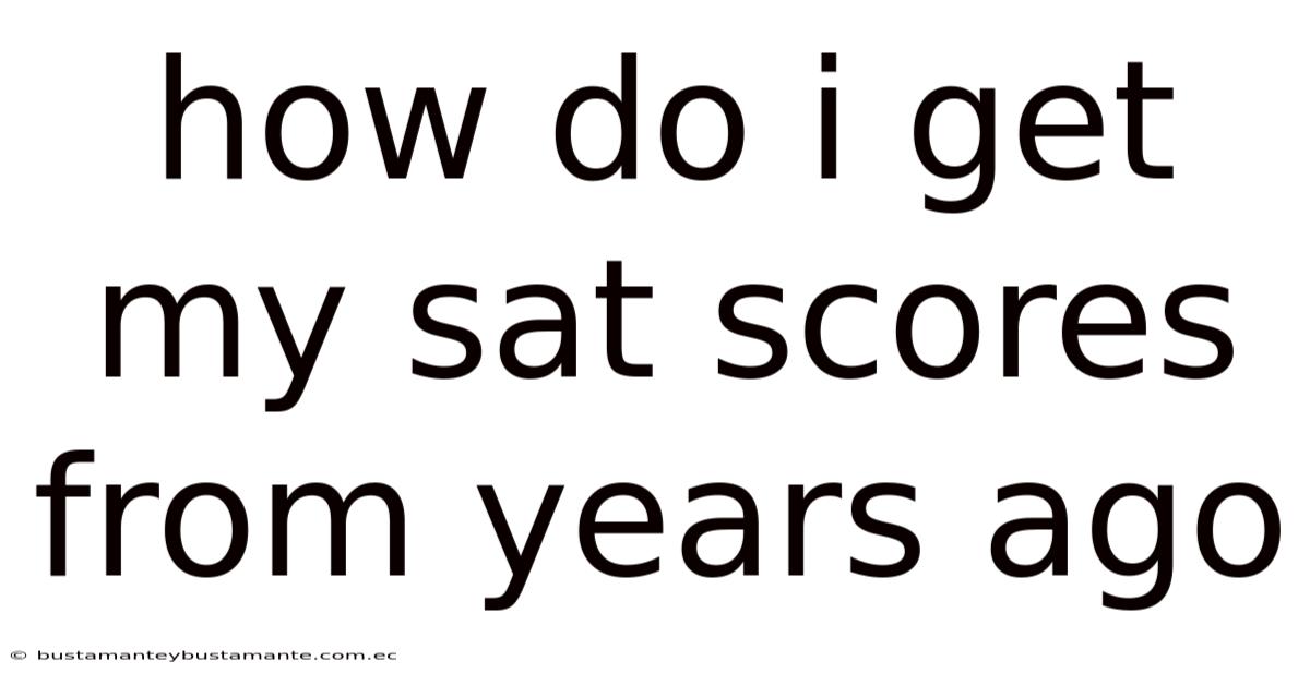 How Do I Get My Sat Scores From Years Ago