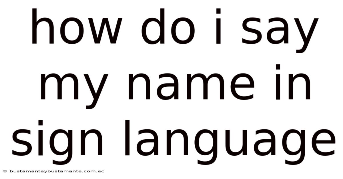 How Do I Say My Name In Sign Language