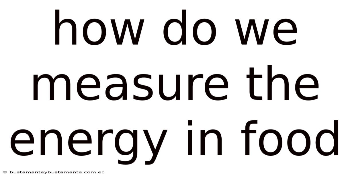 How Do We Measure The Energy In Food
