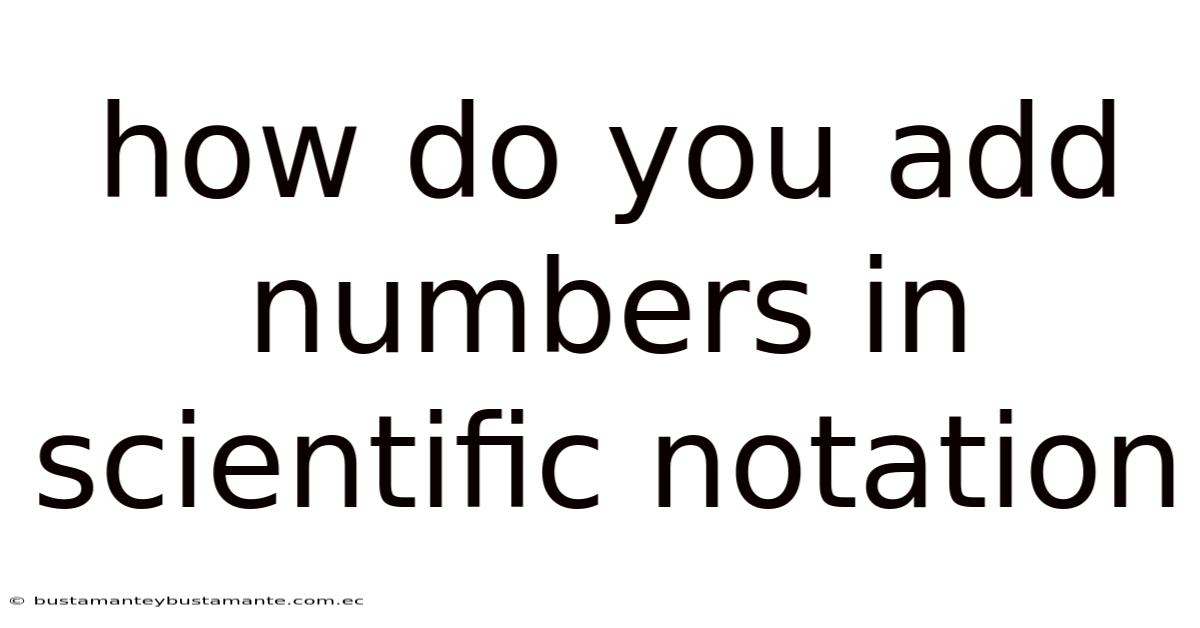 How Do You Add Numbers In Scientific Notation