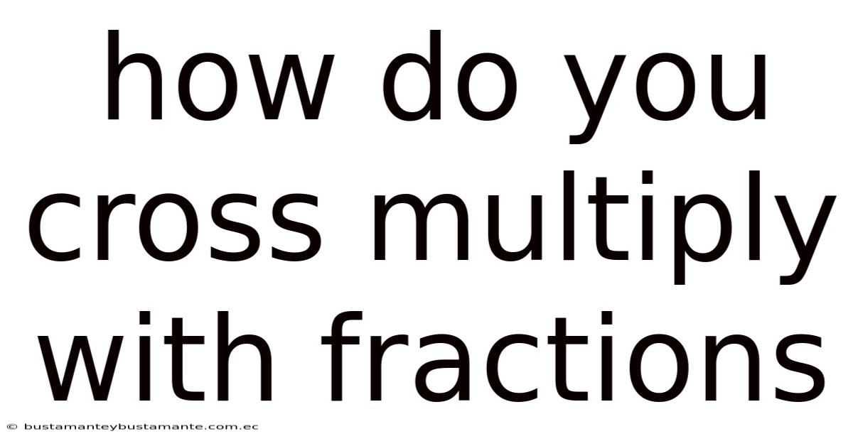 How Do You Cross Multiply With Fractions