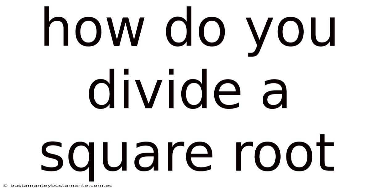 How Do You Divide A Square Root