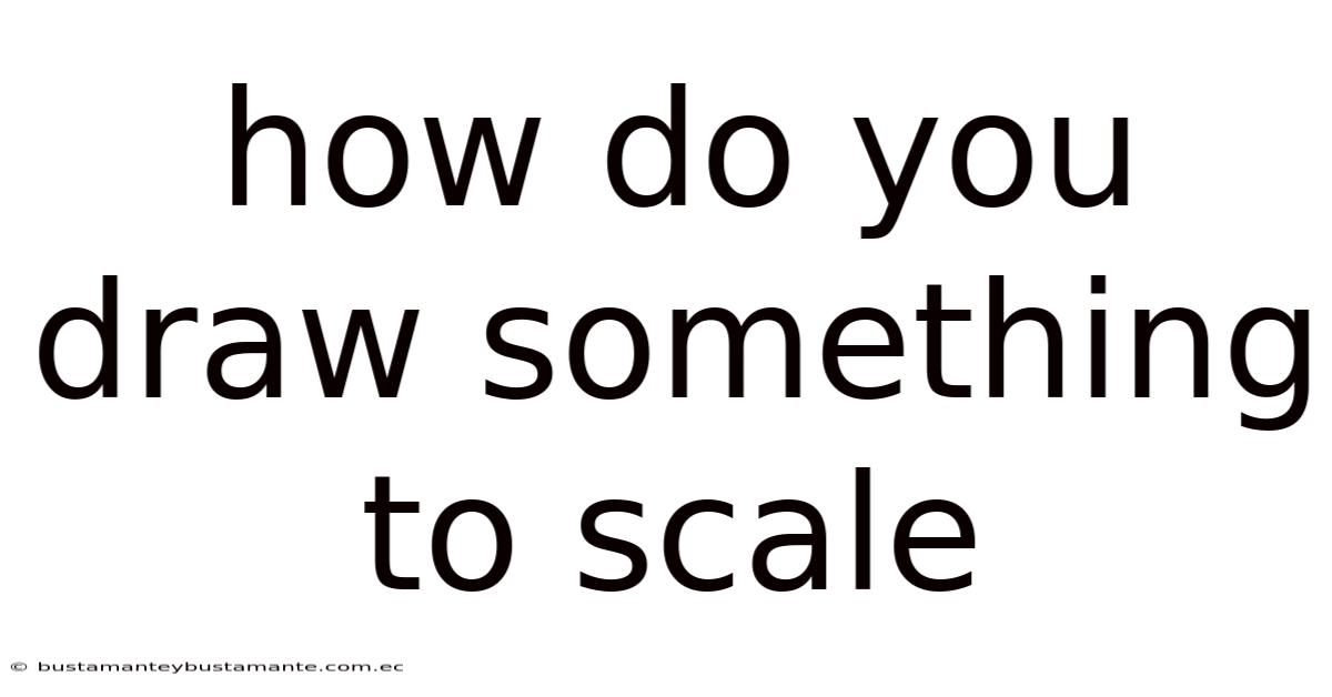 How Do You Draw Something To Scale