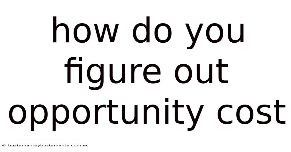 How Do You Figure Out Opportunity Cost