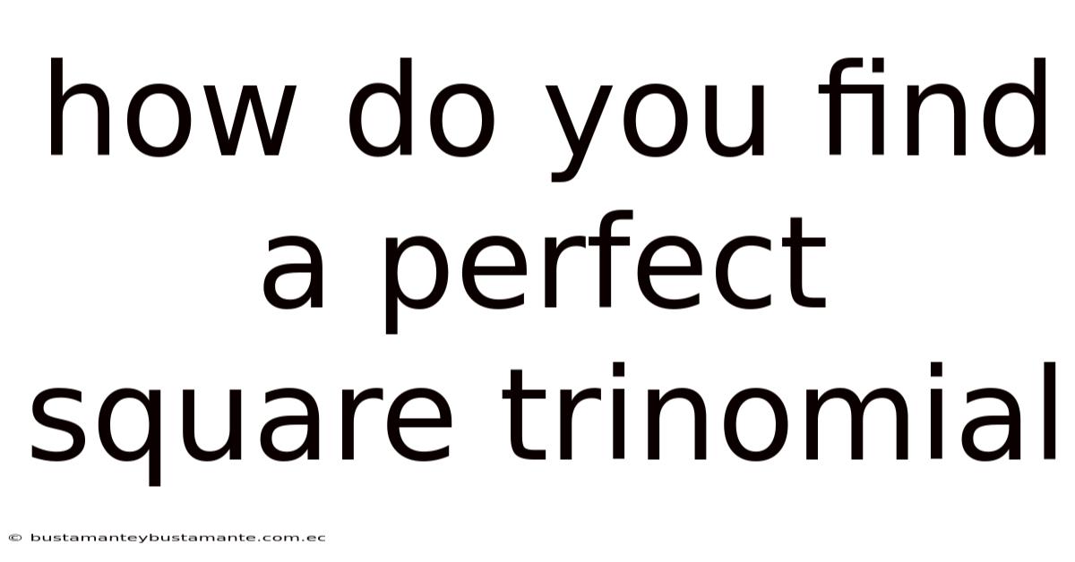 How Do You Find A Perfect Square Trinomial