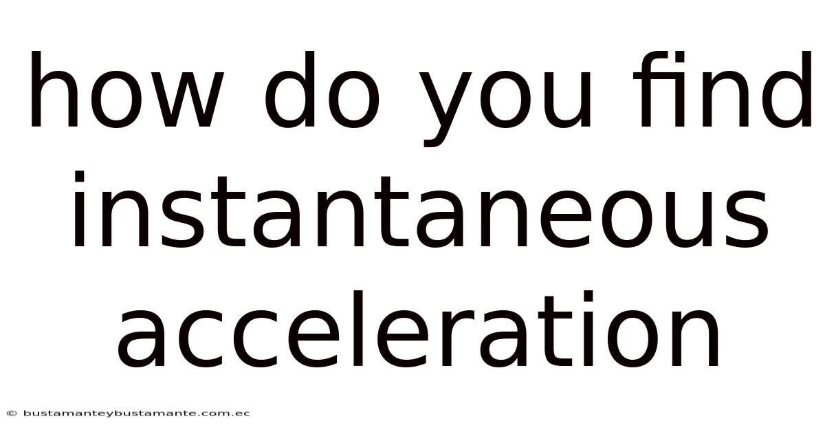 How Do You Find Instantaneous Acceleration