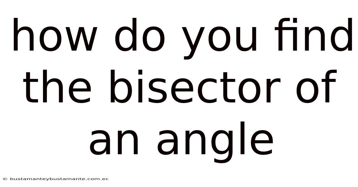How Do You Find The Bisector Of An Angle