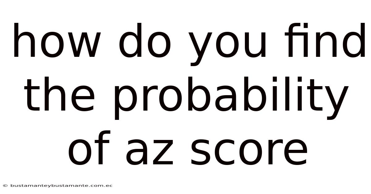 How Do You Find The Probability Of Az Score
