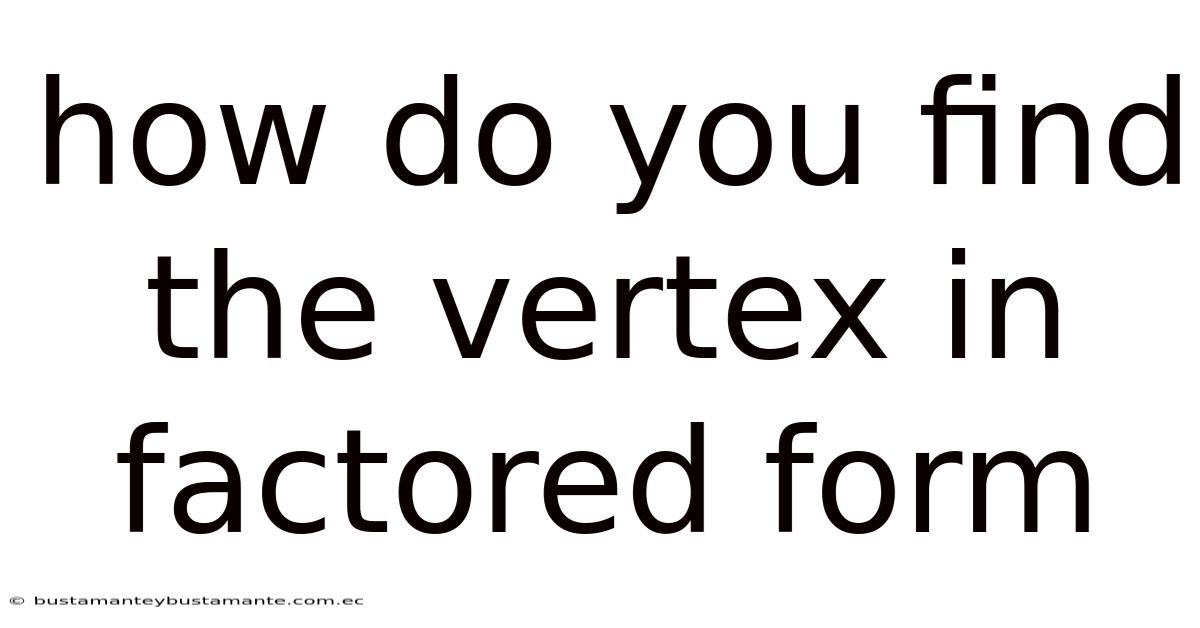 How Do You Find The Vertex In Factored Form