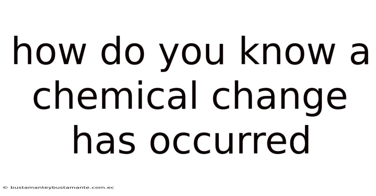 How Do You Know A Chemical Change Has Occurred
