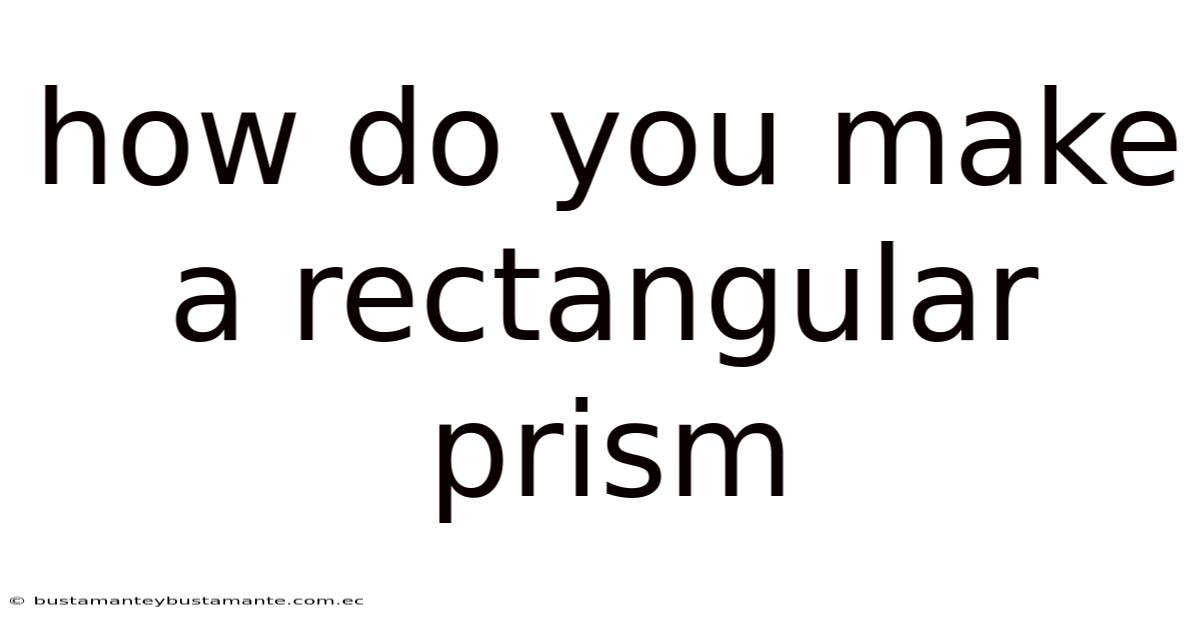 How Do You Make A Rectangular Prism
