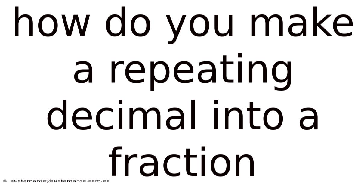 How Do You Make A Repeating Decimal Into A Fraction