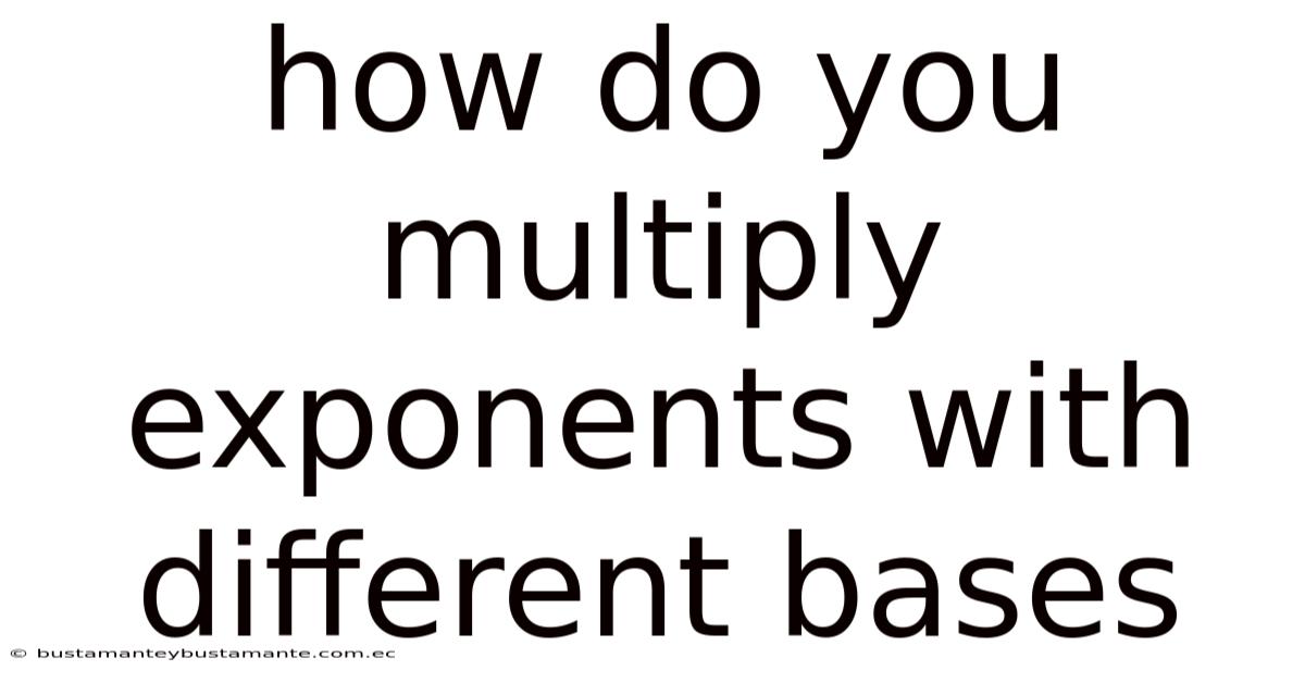 How Do You Multiply Exponents With Different Bases