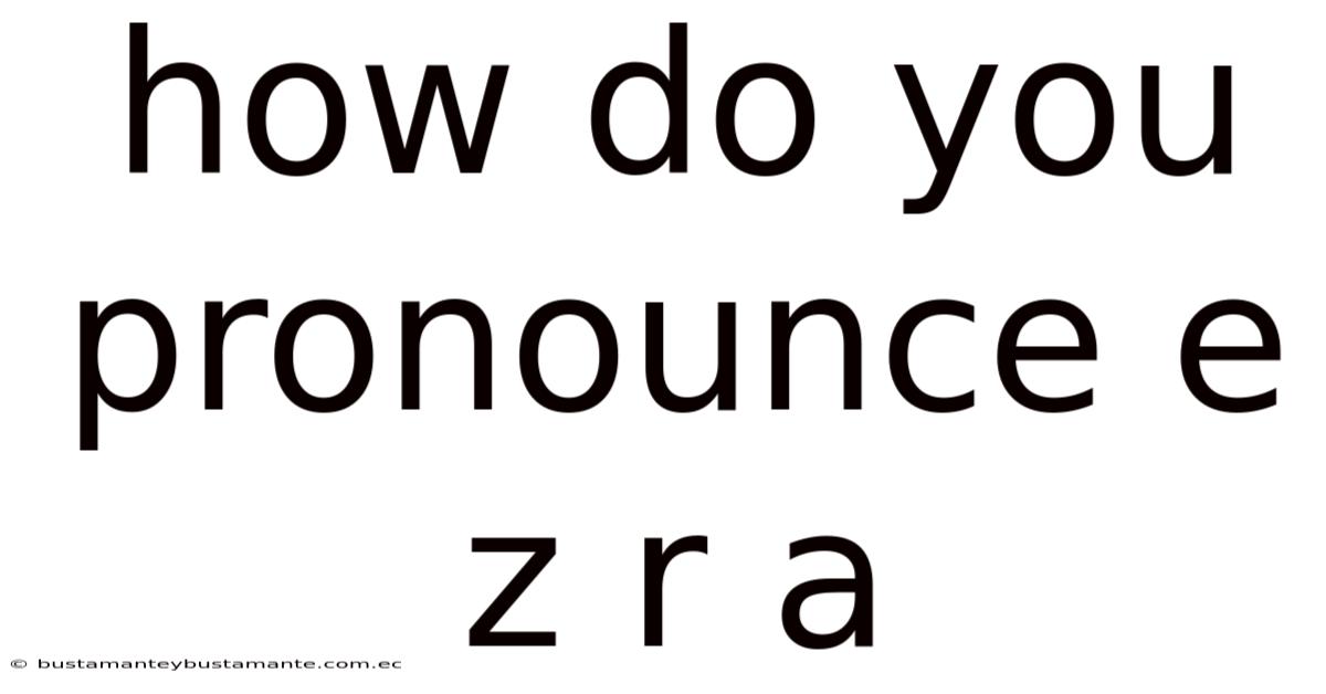 How Do You Pronounce E Z R A