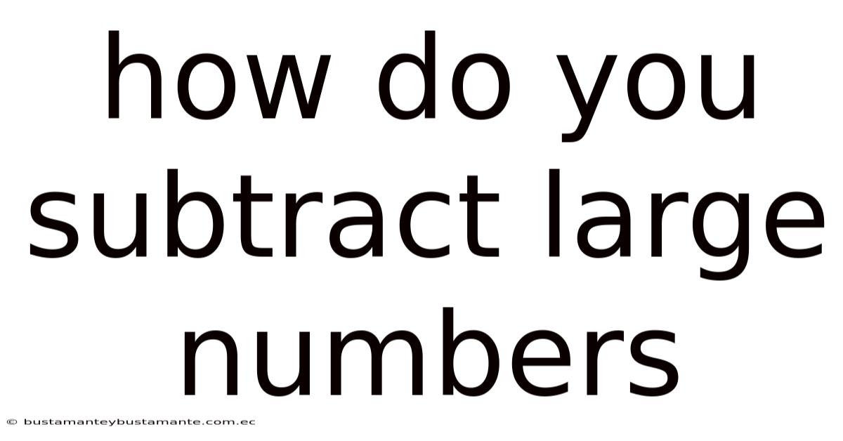 How Do You Subtract Large Numbers