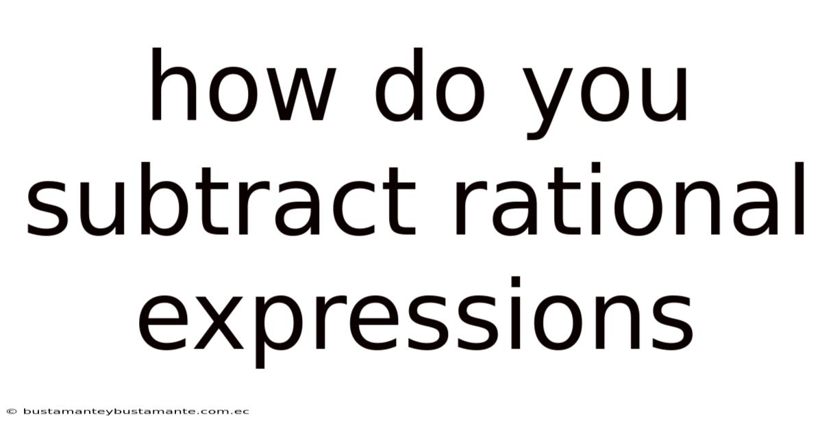How Do You Subtract Rational Expressions