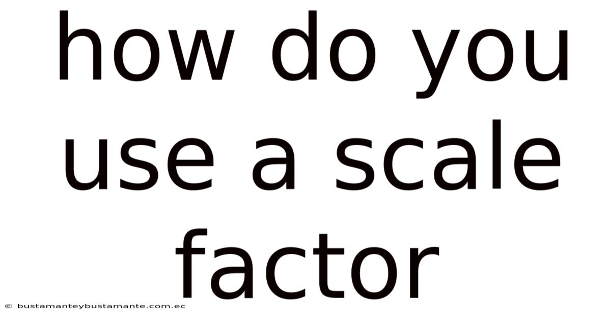 How Do You Use A Scale Factor